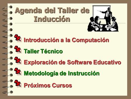 Agenda del Taller de Inducción Introducción a la Computación  Introducción a la Computación Taller Técnico  Taller Técnico Exploración de Software Educativo.