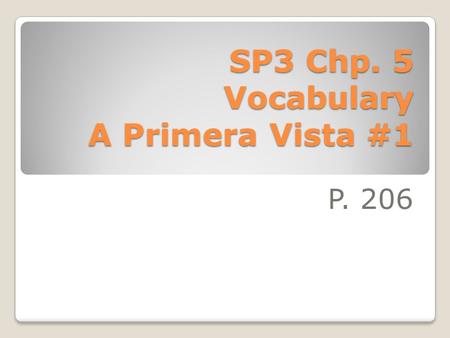 SP3 Chp. 5 Vocabulary A Primera Vista #1 P. 206 cumplir con to carry out, to perform.