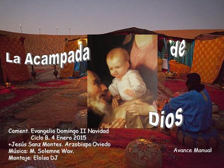 Coment. Evangelio Domingo II Navidad Ciclo B. 4 Enero 2015 +Jesús Sanz Montes. Arzobispo Oviedo Música: M. Solemne Wav. Montaje: Eloísa DJ Avance Manual.