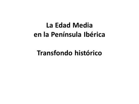 La Edad Media en la Península Ibérica Transfondo histórico