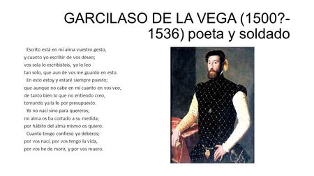GARCILASO DE LA VEGA (1500?- 1536) poeta y soldado