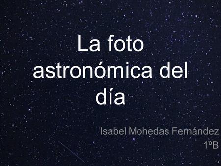 La foto astronómica del día Isabel Mohedas Fernández 1ºB.