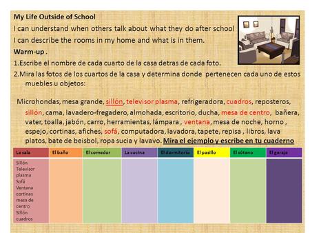 My Life Outside of School I can understand when others talk about what they do after school I can describe the rooms in my home and what is in them. Warm-up.