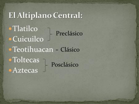 El Altiplano Central: Tlatilco Cuicuilco Teotihuacan - Toltecas