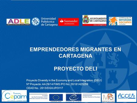 EMPRENDEDORES MIGRANTES EN CARTAGENA PROYECTO DELI Proyecto Diversity in the Economy and Local Integration. (DELI) Nº Proyecto: AA 29/14 FIMS /PO No.:35181/425259.