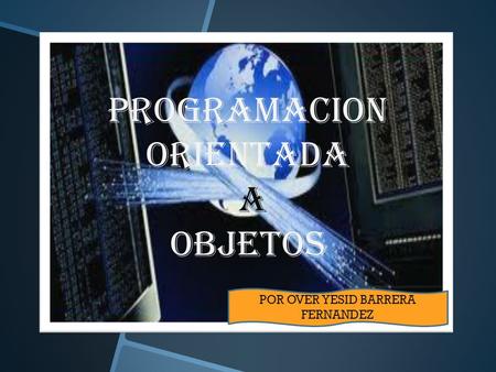 PROGRAMACION ORIENTADA A OBJETOS POR OVER YESID BARRERA FERNANDEZ.