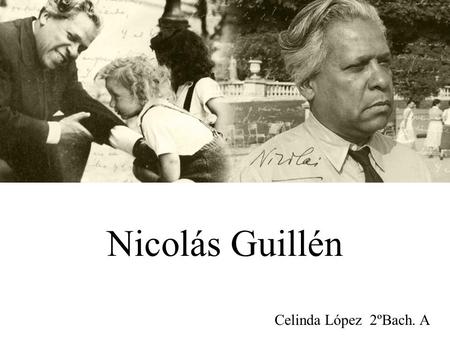 Nicolás Guillén Celinda López 2ºBach. A.