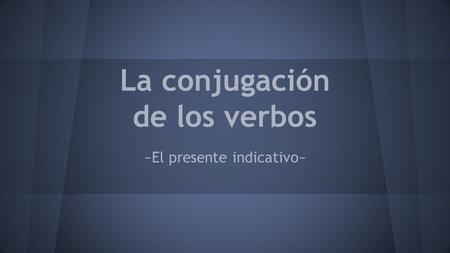 La conjugación de los verbos