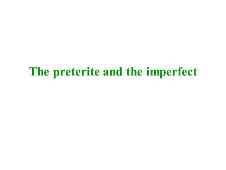 The preterite and the imperfect. THE PRETERITE TENSE The preterite tense is a past tense that situates an action or change of state prior to the time.