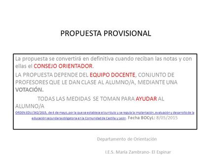 PROPUESTA PROVISIONAL La propuesta se convertirá en definitiva cuando reciban las notas y con ellas el CONSEJO ORIENTADOR. LA PROPUESTA DEPENDE DEL EQUIPO.