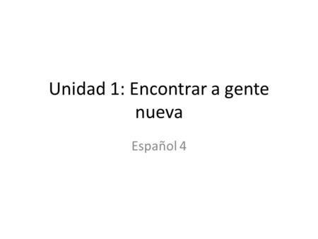 Unidad 1: Encontrar a gente nueva Español 4. El alfabeto AJQY BKRZ CLRR DLLS EMT FNU GÑV HOW IPX.