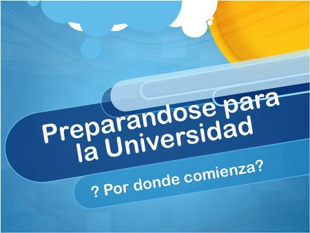 Preparandose para la Universidad ? Por donde comienza?