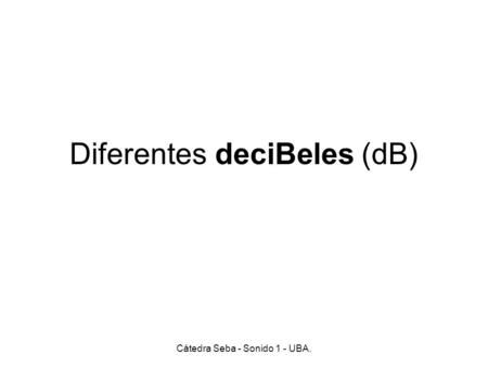 Diferentes deciBeles (dB)