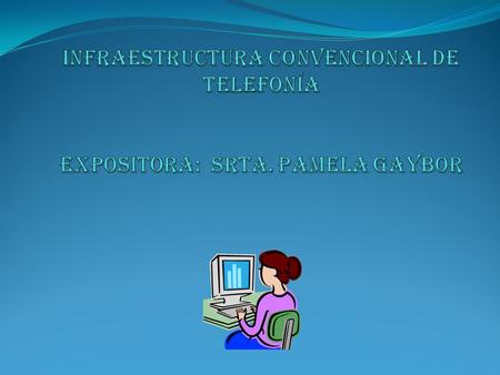 Infraestructura Convencional de Telefonía Expositora: Srta