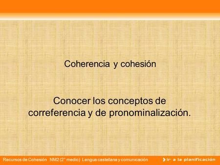 Conocer los conceptos de correferencia y de pronominalización.