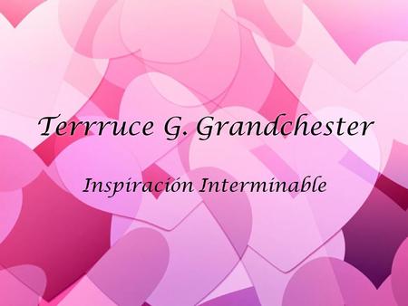 Terrruce G. Grandchester Inspiración Interminable.