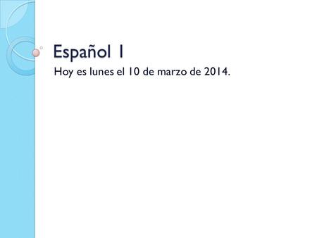 Español 1 Hoy es lunes el 10 de marzo de 2014.. La Campana Escribe dónde, a tu familía, le gusta ir en español. Ejemplo: A mi primo le gusta ir a la biblioteca.