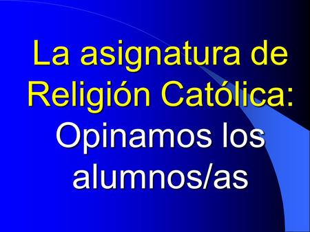 La asignatura de Religión Católica: Opinamos los alumnos/as.