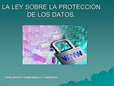 LA LEY SOBRE LA PROTECCIÓN DE LOS DATOS.