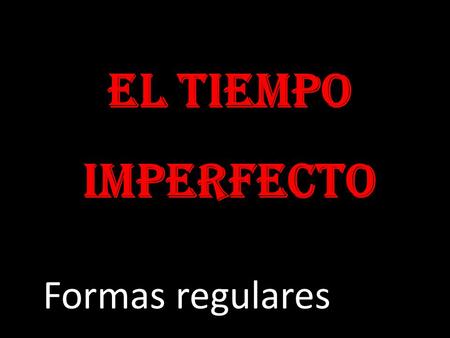 El tiempo imperfecto Formas regulares. The imperfect tense is used to tell what you were doing or used to do. For example: escuchaba= Comías = escribíamos=