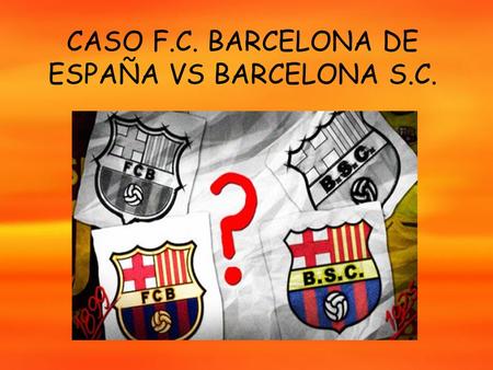 CASO F.C. BARCELONA DE ESPAÑA VS BARCELONA S.C.