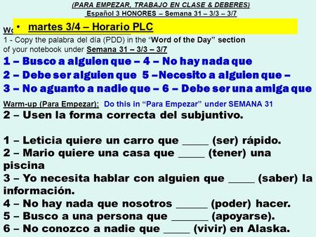 Word of the day (Palabra del día) : 1 - Copy the palabra del día (PDD) in the “Word of the Day” section of your notebook under Semana 31 – 3/3 – 3/7 1.