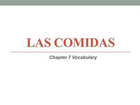 LAS COMIDAS Chapter 7 Vocabulary. chef / cook el cocinero.