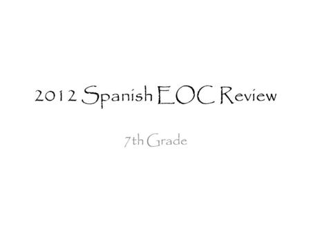 2012 Spanish EOC Review 7th Grade.