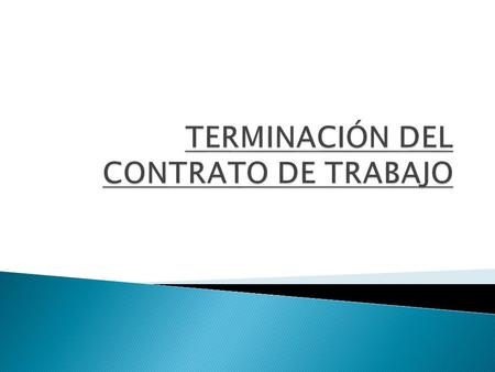 TERMINACIÓN DEL CONTRATO DE TRABAJO