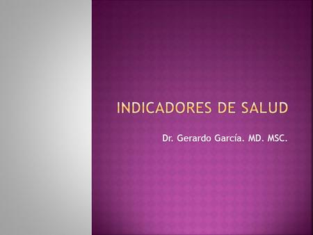 Dr. Gerardo García. MD. MSC.