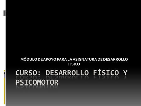 MÓDULO DE APOYO PARA LA ASIGNATURA DE DESARROLLO FÍSICO.