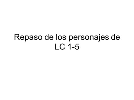 Repaso de los personajes de LC 1-5