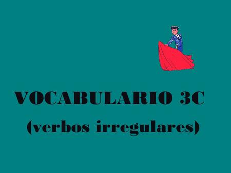 VOCABULARIO 3C (verbos irregulares). conocer= to be familiar with la música de.. los artistas de cine las ciudades.
