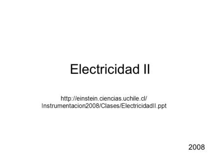 Electricidad II  Instrumentacion2008/Clases/ElectricidadII.ppt 2008.