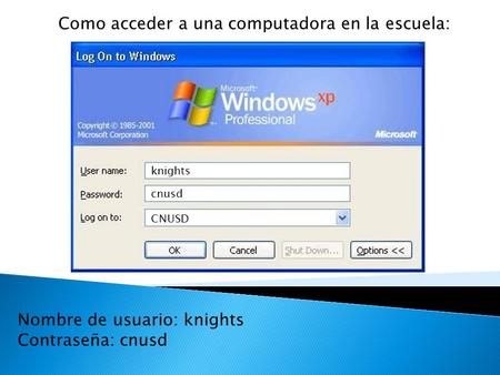 Como acceder a una computadora en la escuela: Nombre de usuario: knights Contraseña: cnusd knights cnusd CNUSD.