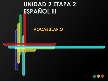 UNIDAD 2 ETAPA 2 ESPAÑOL III