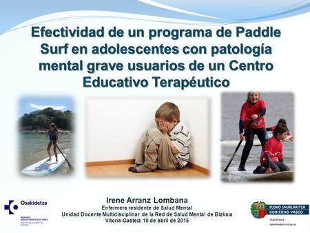 Efectividad de un programa de Paddle Surf en adolescentes con patología mental grave usuarios de un Centro Educativo Terapéutico Irene Arranz Lombana Enfermera.