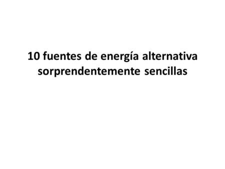 10 fuentes de energía alternativa sorprendentemente sencillas