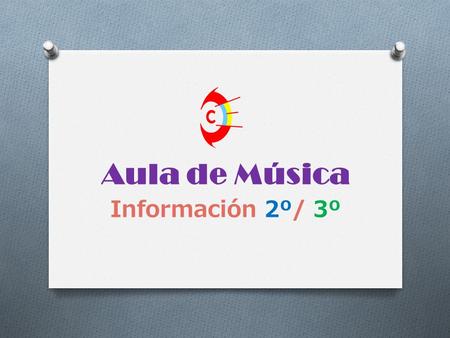 Aula de Música Información 2º/ 3º. 1.Asistencia Obligatoria. 3 faltas sin justificar implican la pérdida de evaluación continua. 2.Asistir a clase con.