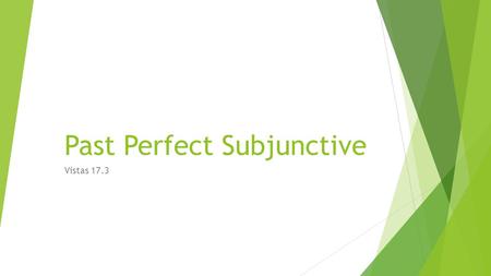 Past Perfect Subjunctive