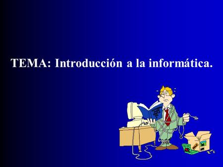 TEMA: Introducción a la informática.. Objetivos Tema: Introducción a la Informática Explicar los conceptos fundamentales relacionados con la computación.