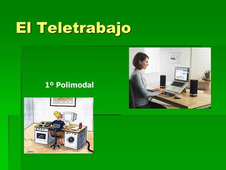 El Teletrabajo 1º Polimodal. Qué es el Teletrabajo? Teletrabajo significa sustituir los desplazamientos relacionados con el trabajo, mediante las telecomunicaciones.