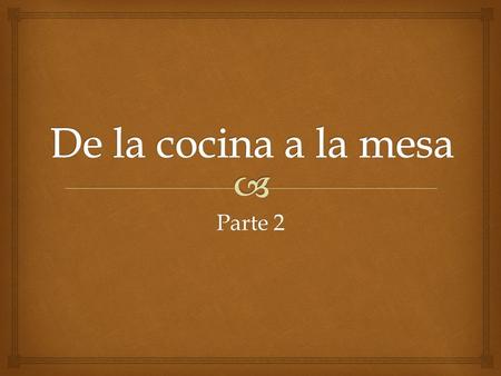 Parte 2.   Al finalizar la clase:  Los alumnos deberán identificar las características de la comida Novohispana.  Los alumnos deberán describir los.