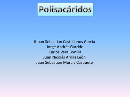 Polisacáridos Jhoan Sebastian Castellanos García Jorge Andrés Garrido
