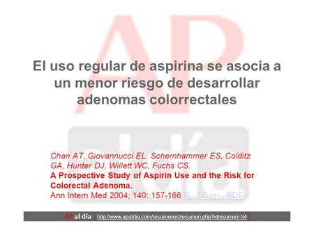 El uso regular de aspirina se asocia a un menor riesgo de desarrollar adenomas colorrectales Chan AT, Giovannucci EL, Schernhammer ES, Colditz GA, Hunter.