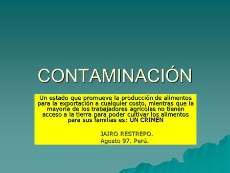 CONTAMINACIÓN Un estado que promueve la producción de alimentos para la exportación a cualquier costo, mientras que la mayoría de los trabajadores agrícolas.