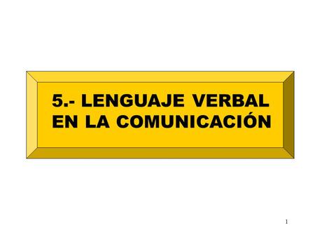 5.- LENGUAJE VERBAL EN LA COMUNICACIÓN.