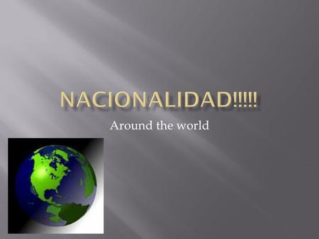 Nacionalidad!!!!! Around the world.