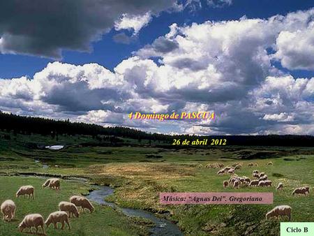 Música: “Agnus Dei”. Gregoriano 26 de abril 2012 4 Domingo de PASCUA Ciclo B.