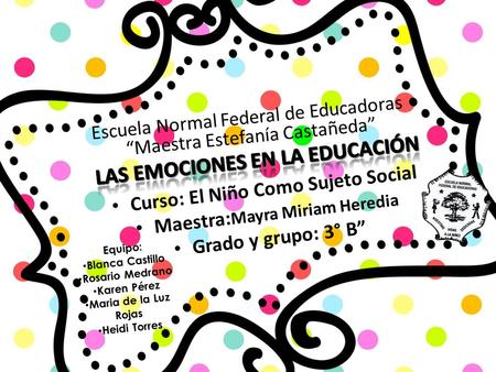Escuela Normal Federal de Educadoras “Maestra Estefanía Castañeda” Curso: El Niño Como Sujeto Social Maestra: Mayra Miriam Heredia Grado y grupo: 3° B”